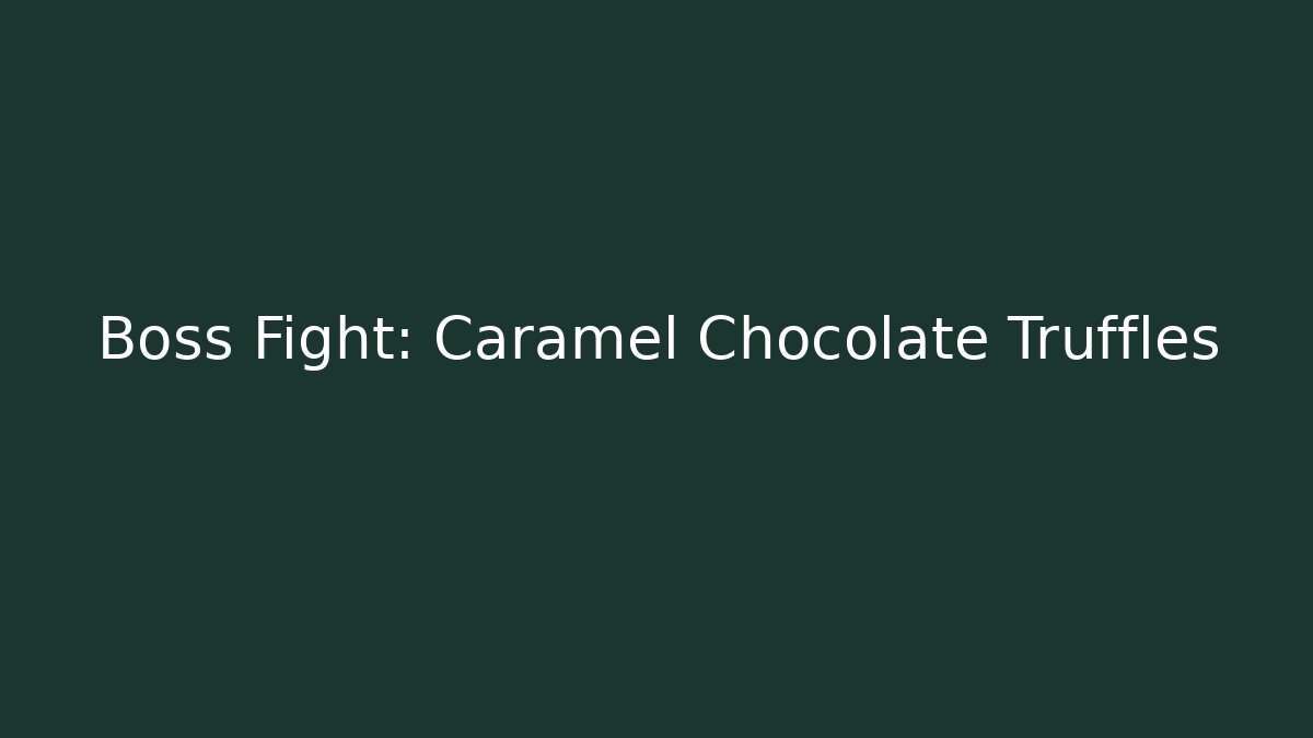 Boss Fight: Caramel Chocolate Truffles