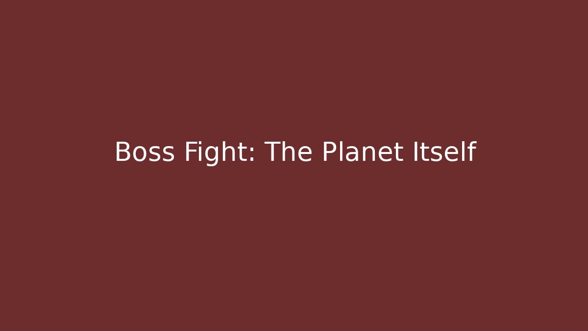 Boss Fight: The Planet Itself