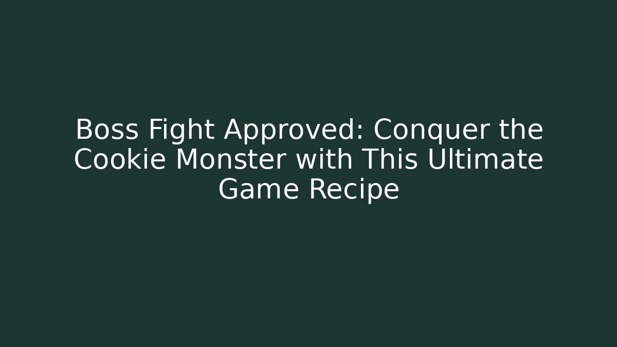 Boss Fight Approved: Conquer the Cookie Monster with This Ultimate Game Recipe