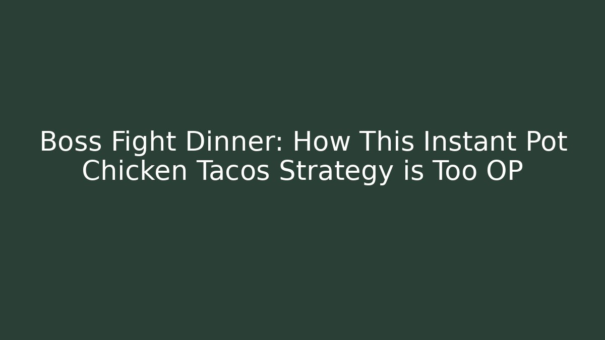 Boss Fight Dinner: How This Instant Pot Chicken Tacos Strategy is Too OP