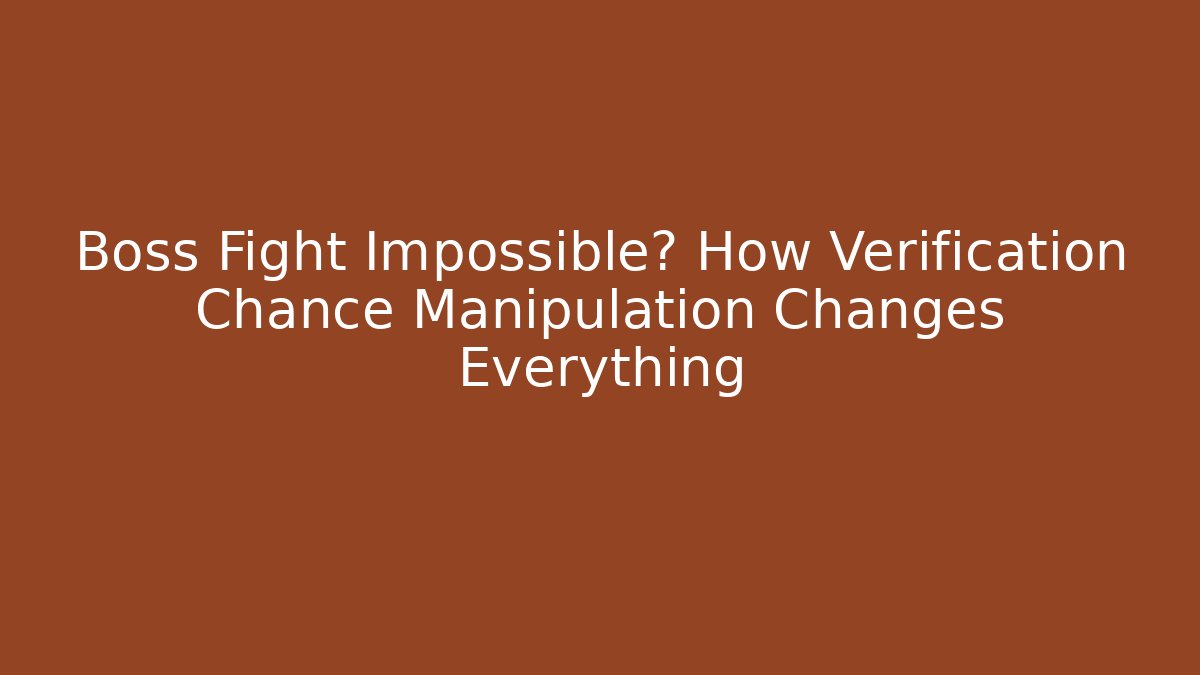 Boss Fight Impossible? How Verification Chance Manipulation Changes Everything
