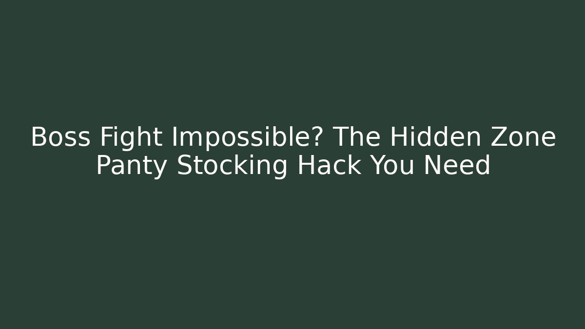 Boss Fight Impossible? The Hidden Zone Panty Stocking Hack You Need
