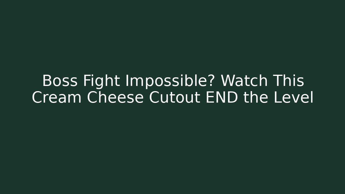 Boss Fight Impossible? Watch This Cream Cheese Cutout END the Level