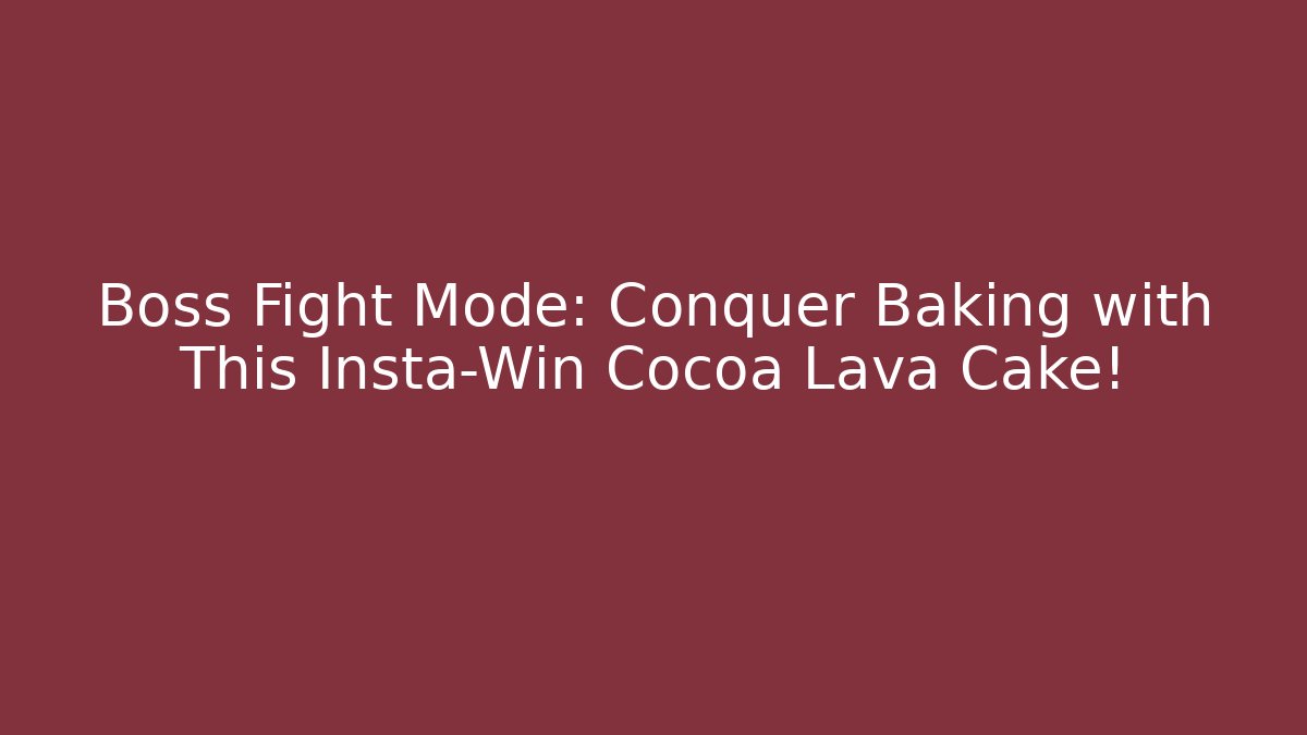 Boss Fight Mode: Conquer Baking with This Insta-Win Cocoa Lava Cake! - Método de Aprovação