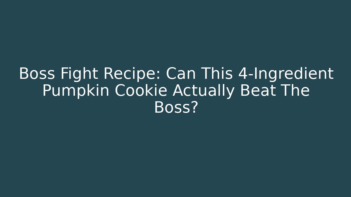 Boss Fight Recipe: Can This 4-Ingredient Pumpkin Cookie Actually Beat The Boss?