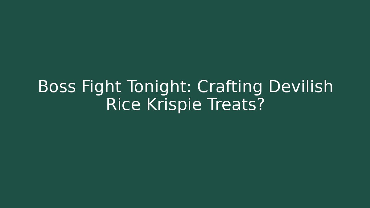 Boss Fight Tonight: Crafting Devilish Rice Krispie Treats?
