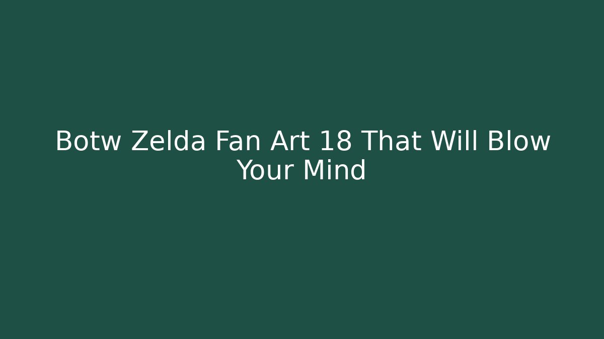 Botw Zelda Fan Art 18 That Will Blow Your Mind