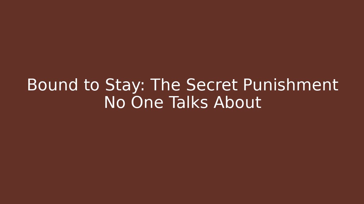 Bound to Stay: The Secret Punishment No One Talks About - Método de Aprovação