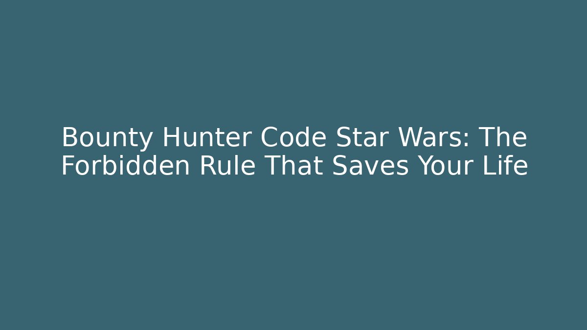 Bounty Hunter Code Star Wars: The Forbidden Rule That Saves Your Life