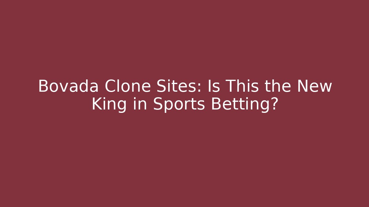 Bovada Clone Sites: Is This the New King in Sports Betting?