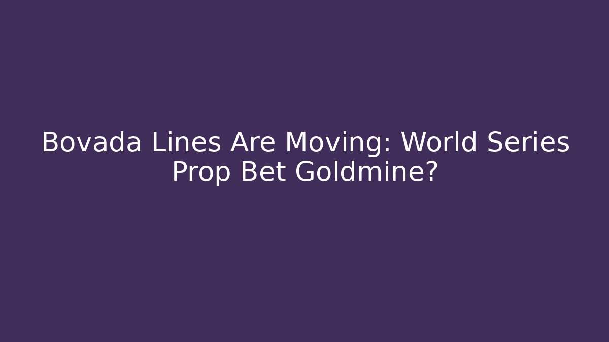 Bovada Lines Are Moving: World Series Prop Bet Goldmine?