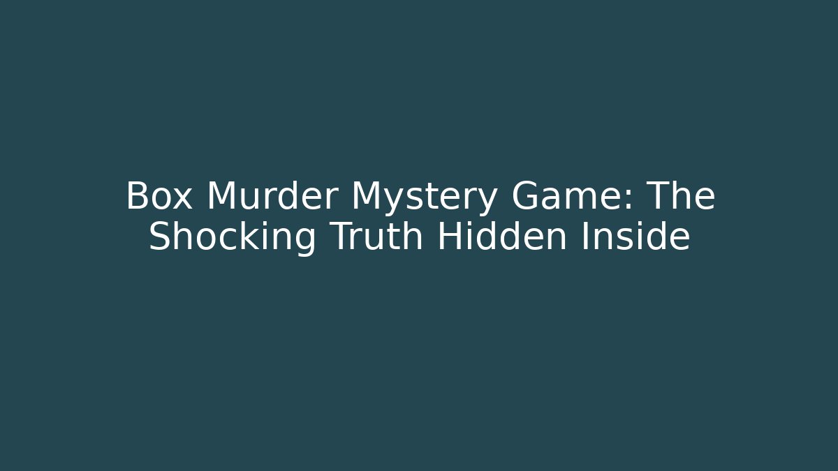 Box Murder Mystery Game: The Shocking Truth Hidden Inside