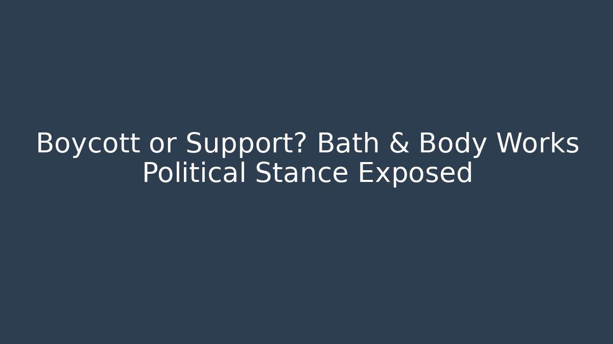 Boycott or Support? Bath & Body Works Political Stance Exposed