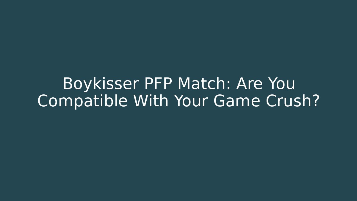 Boykisser PFP Match: Are You Compatible With Your Game Crush? - Método de Aprovação