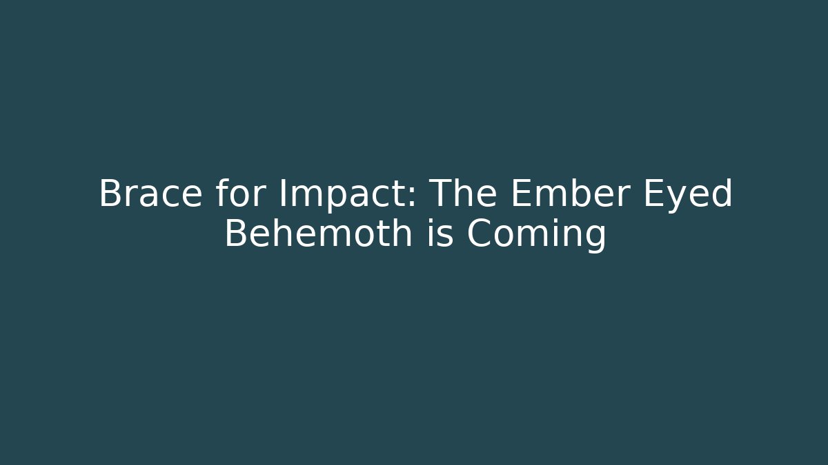Brace for Impact: The Ember Eyed Behemoth is Coming - Método de Aprovação