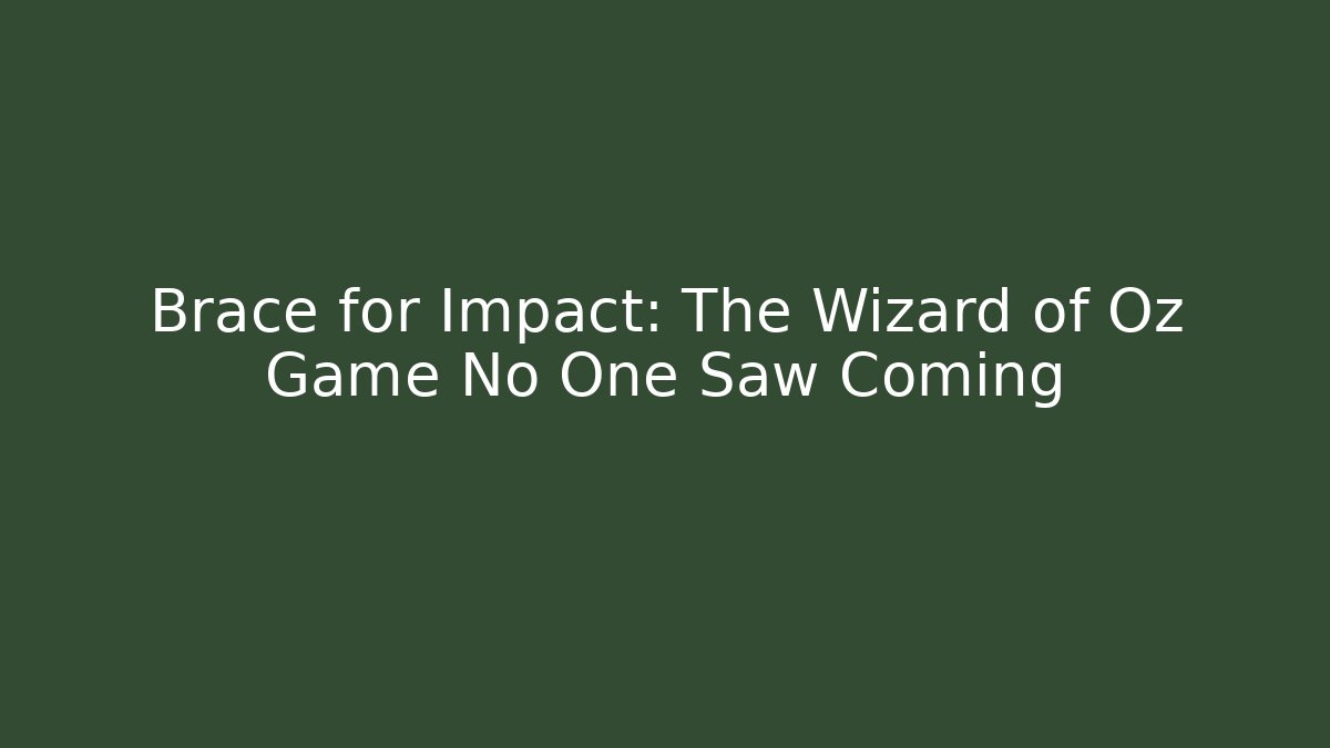 Brace for Impact: The Wizard of Oz Game No One Saw Coming - Método de Aprovação