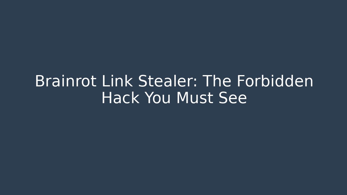Brainrot Link Stealer: The Forbidden Hack You Must See