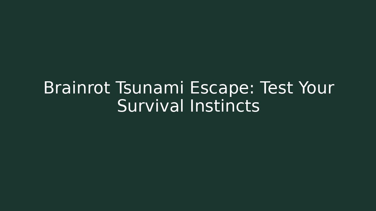 Brainrot Tsunami Escape: Test Your Survival Instincts