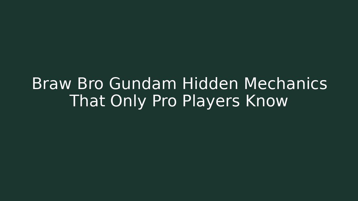 Braw Bro Gundam Hidden Mechanics That Only Pro Players Know
