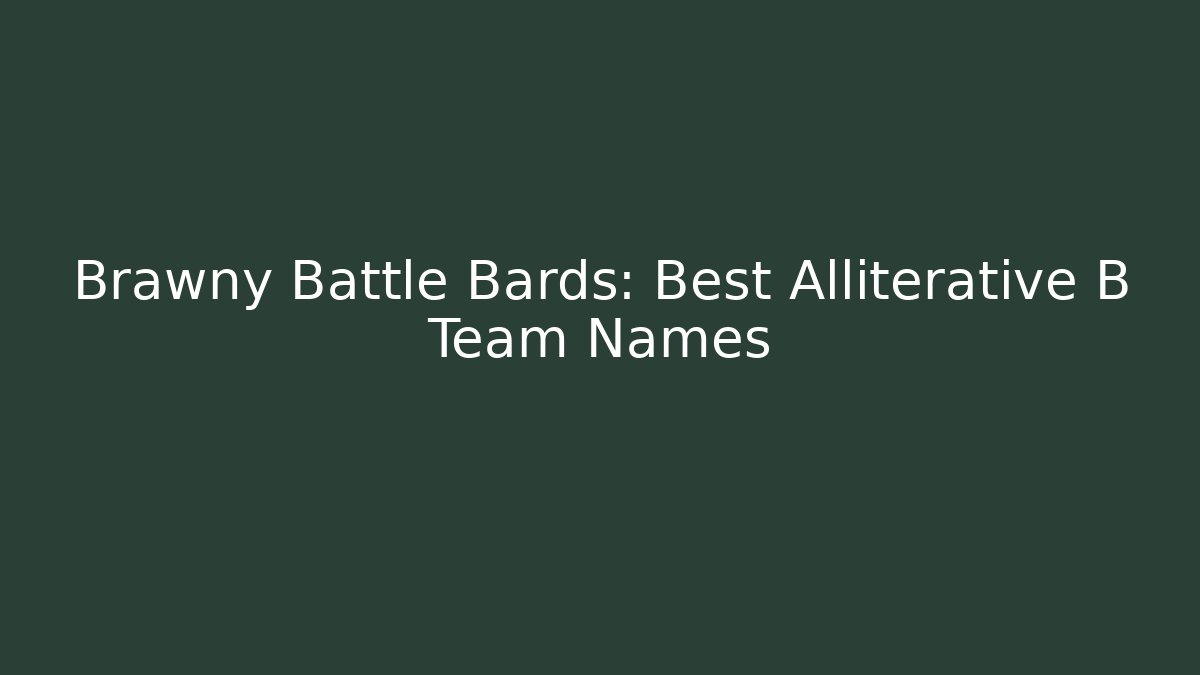 Brawny Battle Bards: Best Alliterative B Team Names