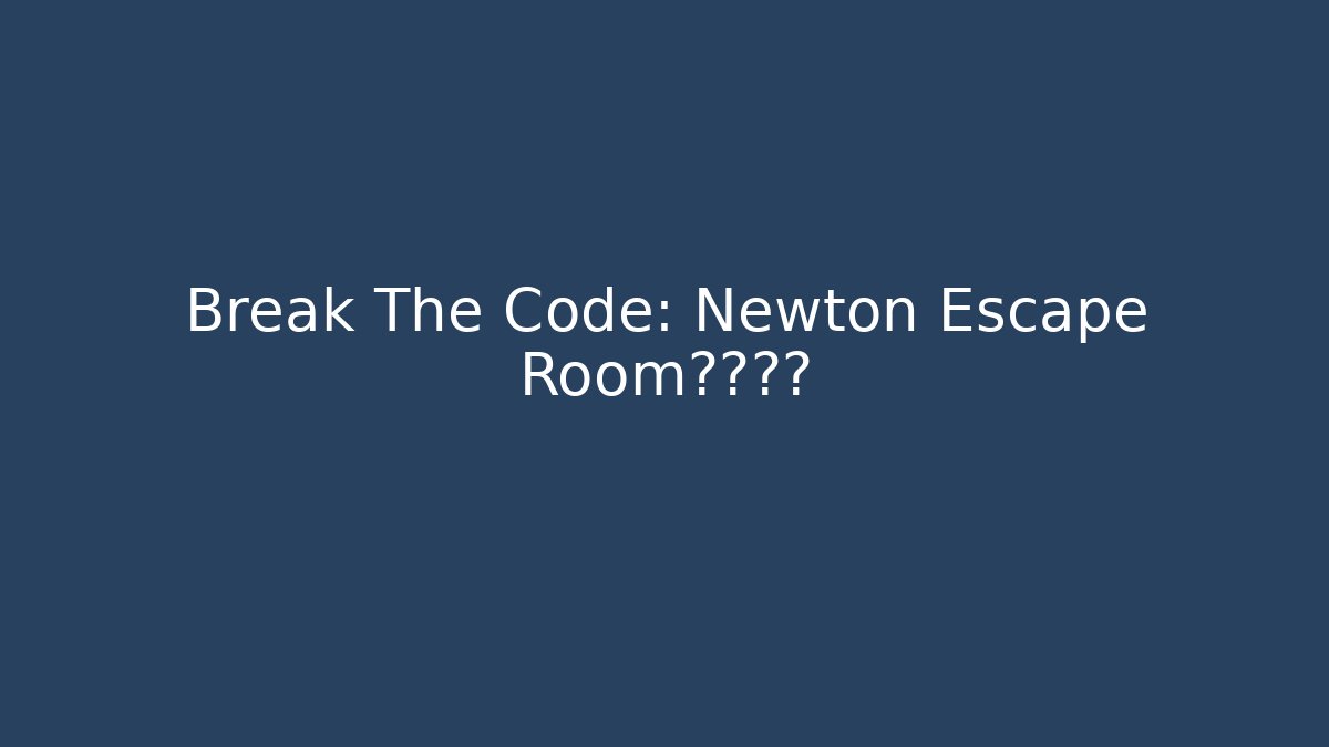 Break The Code: Newton Escape Room终极挑战