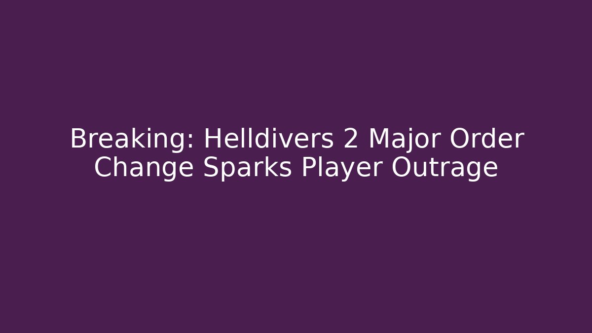 Breaking: Helldivers 2 Major Order Change Sparks Player Outrage