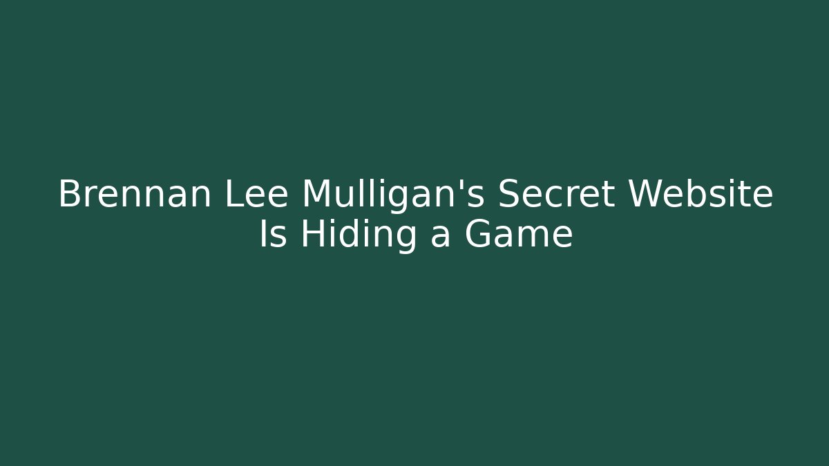 Brennan Lee Mulligan's Secret Website Is Hiding a Game - Método de Aprovação