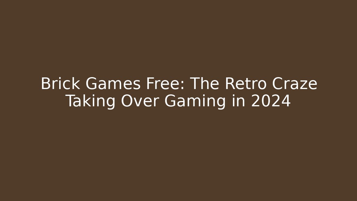 Brick Games Free: The Retro Craze Taking Over Gaming in 2024