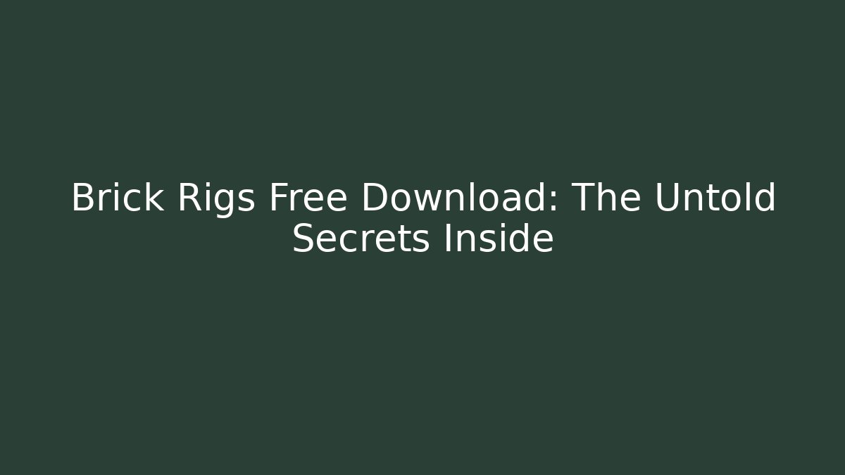Brick Rigs Free Download: The Untold Secrets Inside - Método de Aprovação
