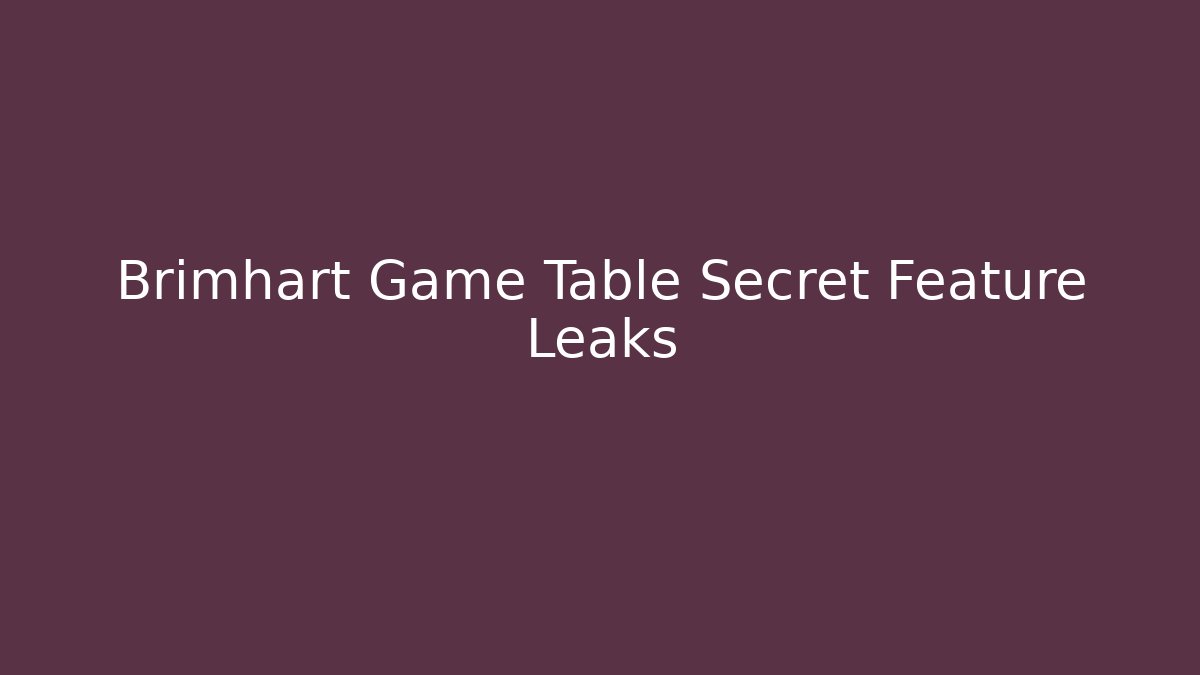 Brimhart Game Table Secret Feature Leaks - Método de Aprovação