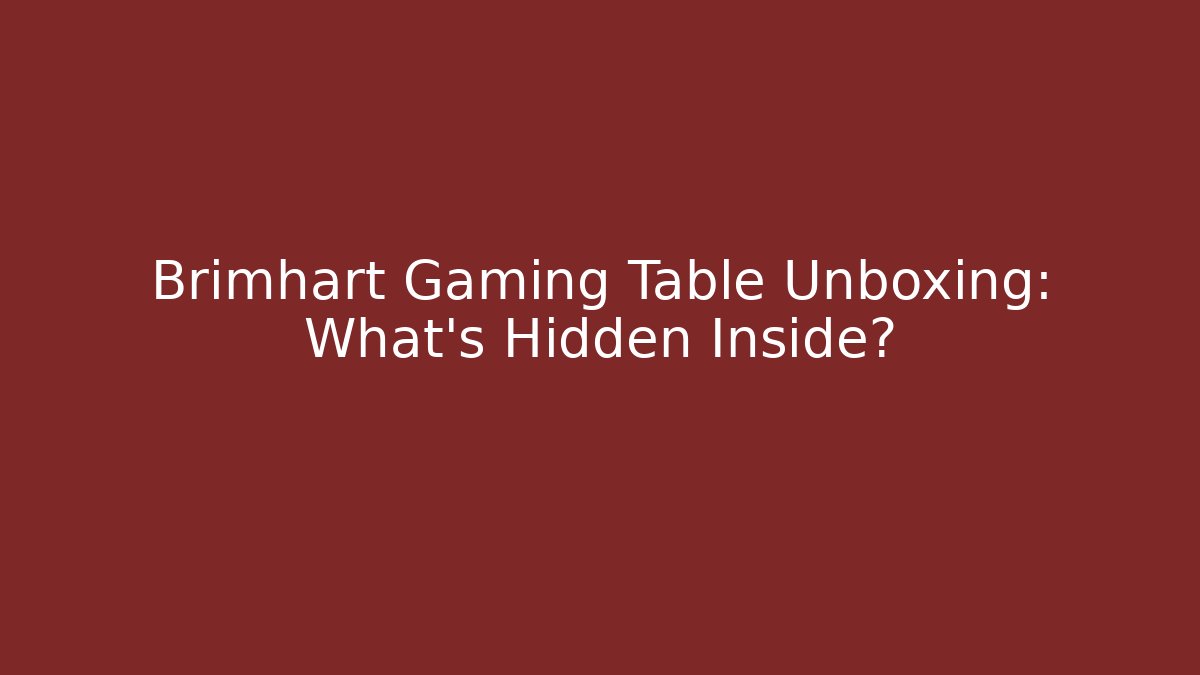 Brimhart Gaming Table Unboxing: What’s Hidden Inside?