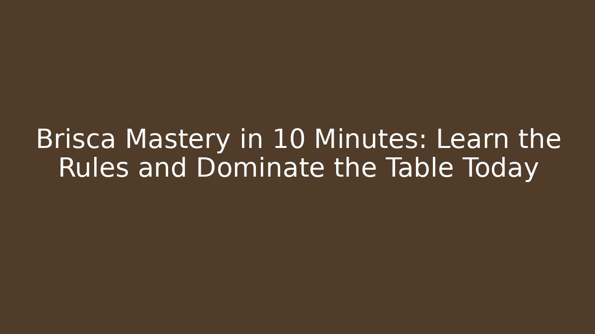 Brisca Mastery in 10 Minutes: Learn the Rules and Dominate the Table Today