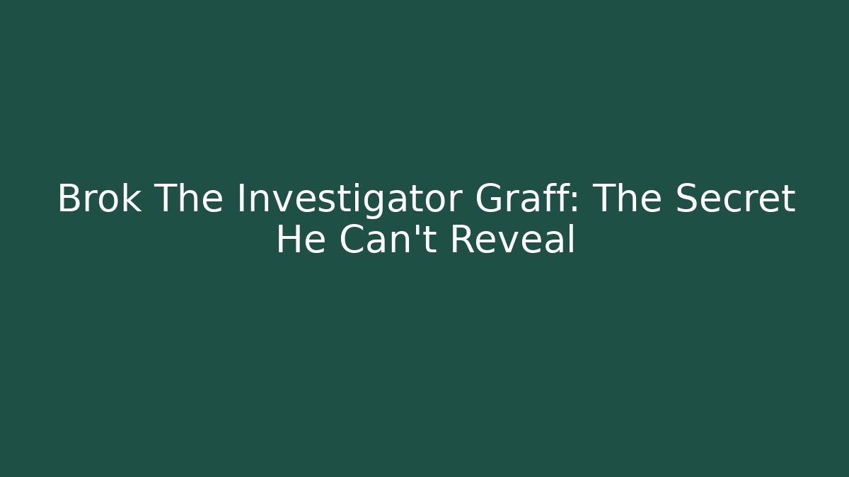 Brok The Investigator Graff: The Secret He Can't Reveal
