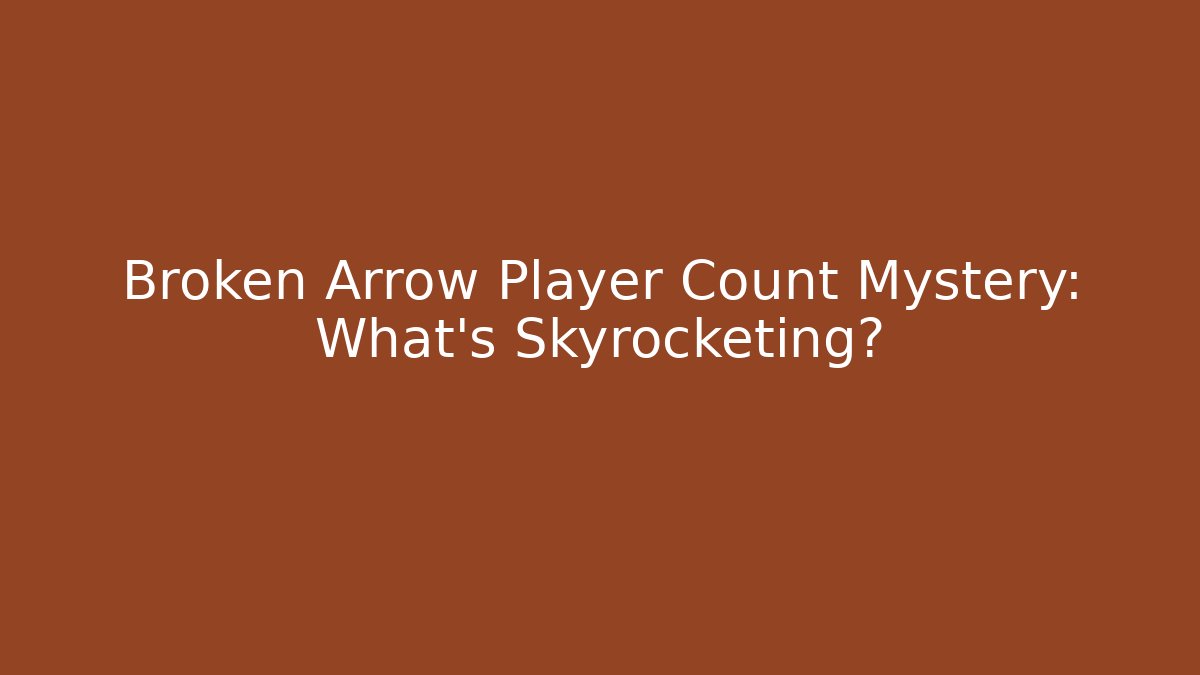 Broken Arrow Player Count Mystery: What's Skyrocketing?