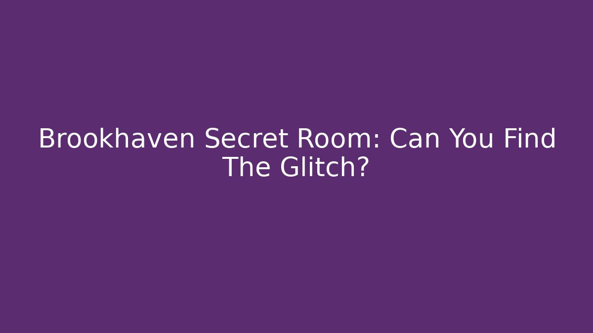 Brookhaven Secret Room: Can You Find The Glitch?