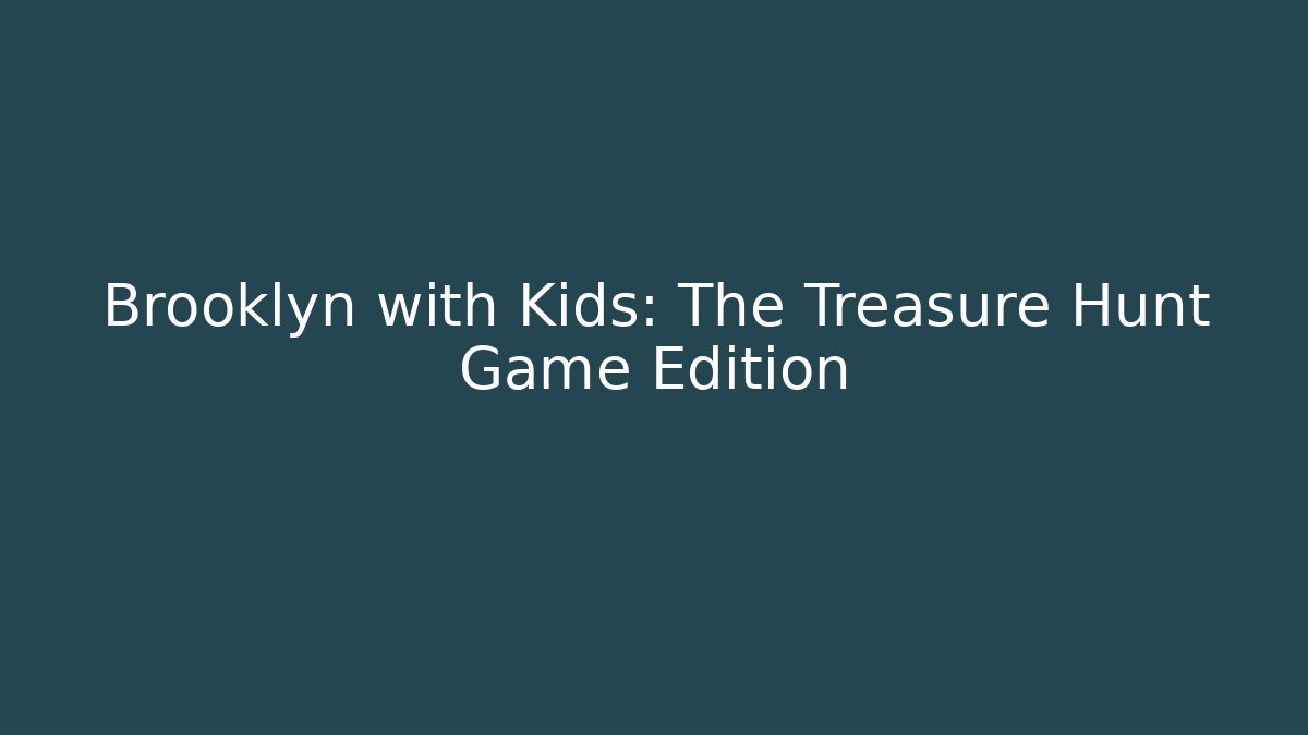 Brooklyn with Kids: The Treasure Hunt Game Edition