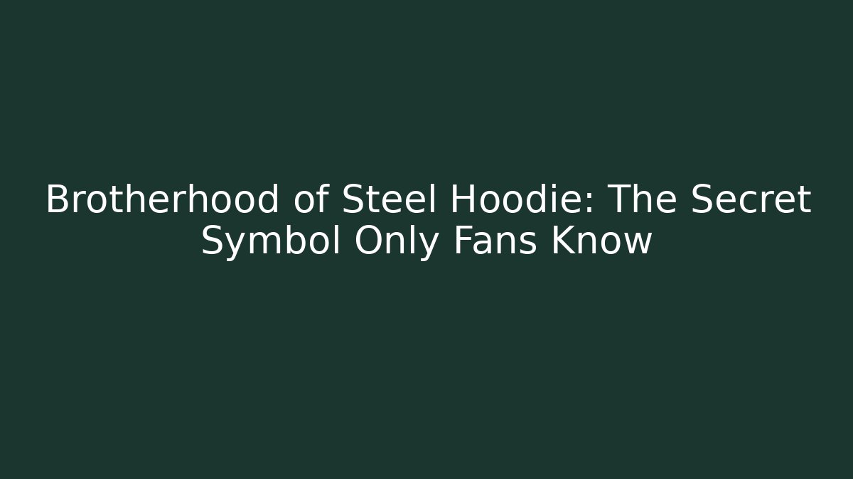 Brotherhood of Steel Hoodie: The Secret Symbol Only Fans Know