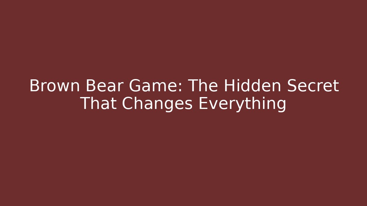 Brown Bear Game: The Hidden Secret That Changes Everything - Método de Aprovação