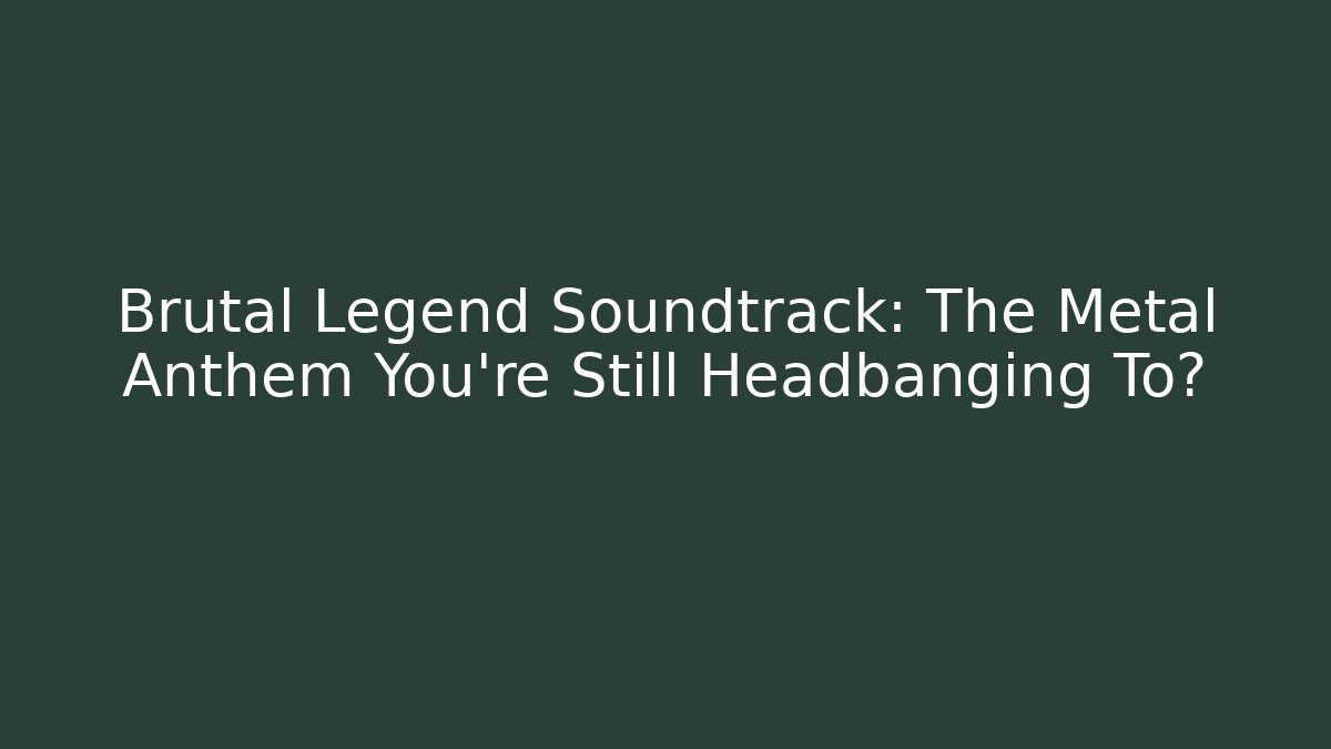 Brutal Legend Soundtrack: The Metal Anthem You're Still Headbanging To?
