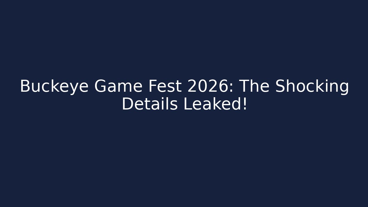 Buckeye Game Fest 2026: The Shocking Details Leaked! - Método de Aprovação