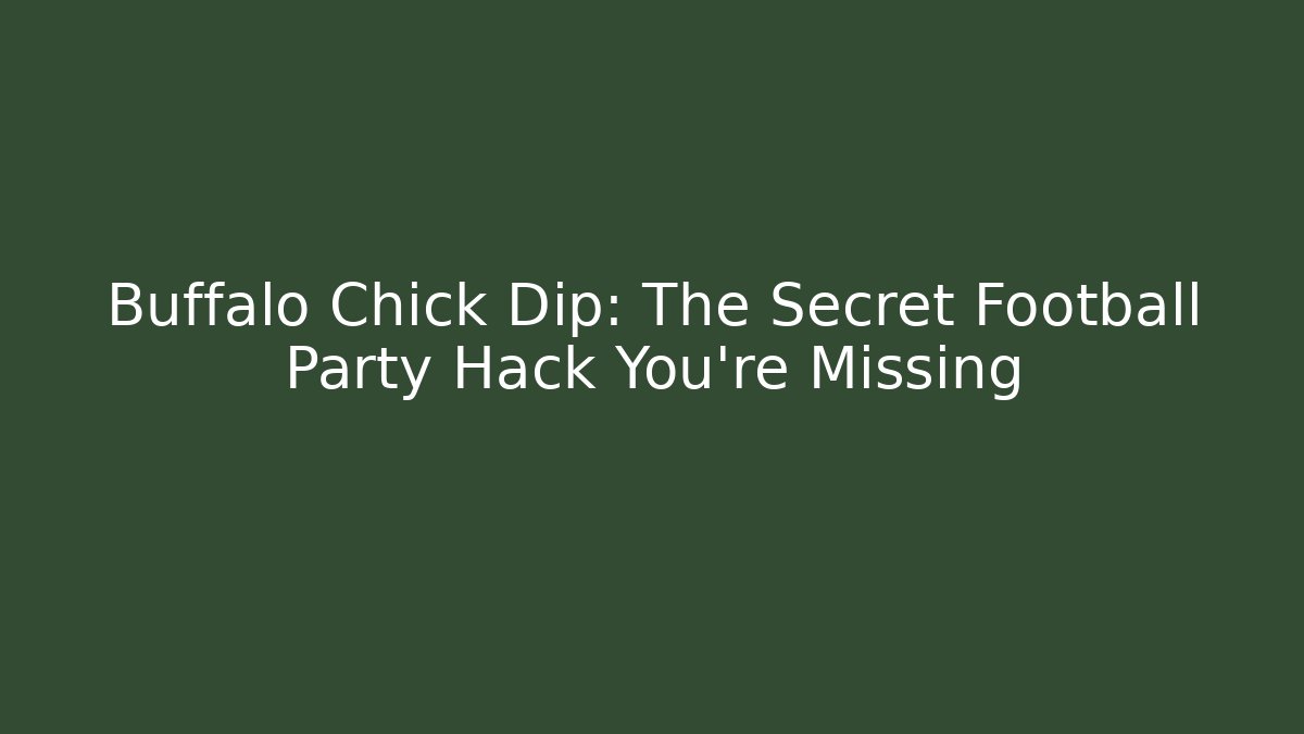 Buffalo Chick Dip: The Secret Football Party Hack You’re Missing