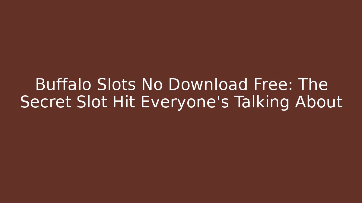 Buffalo Slots No Download Free: The Secret Slot Hit Everyone's Talking About