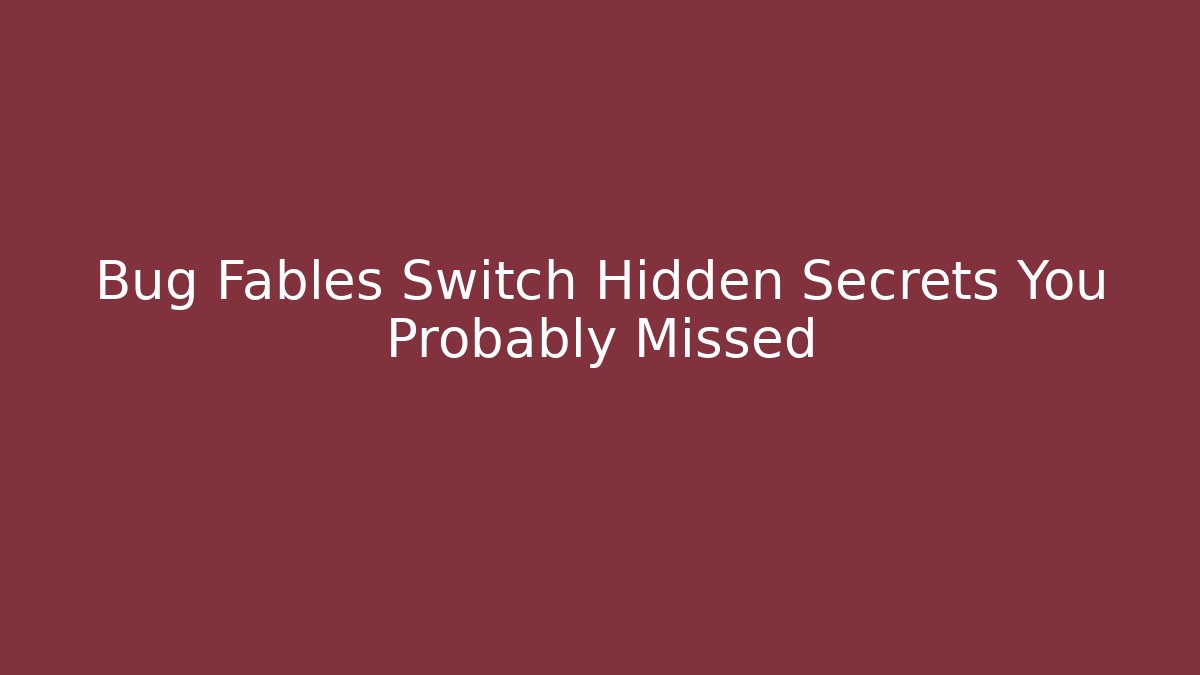 Bug Fables Switch Hidden Secrets You Probably Missed