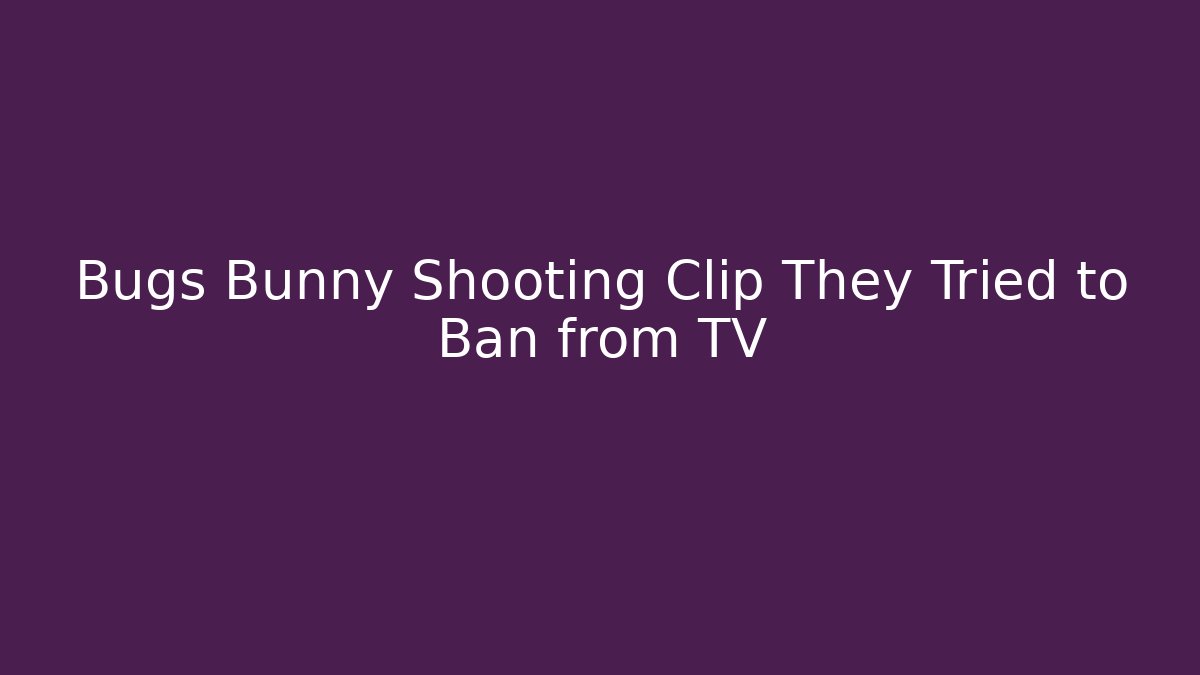 Bugs Bunny Shooting Clip They Tried to Ban from TV