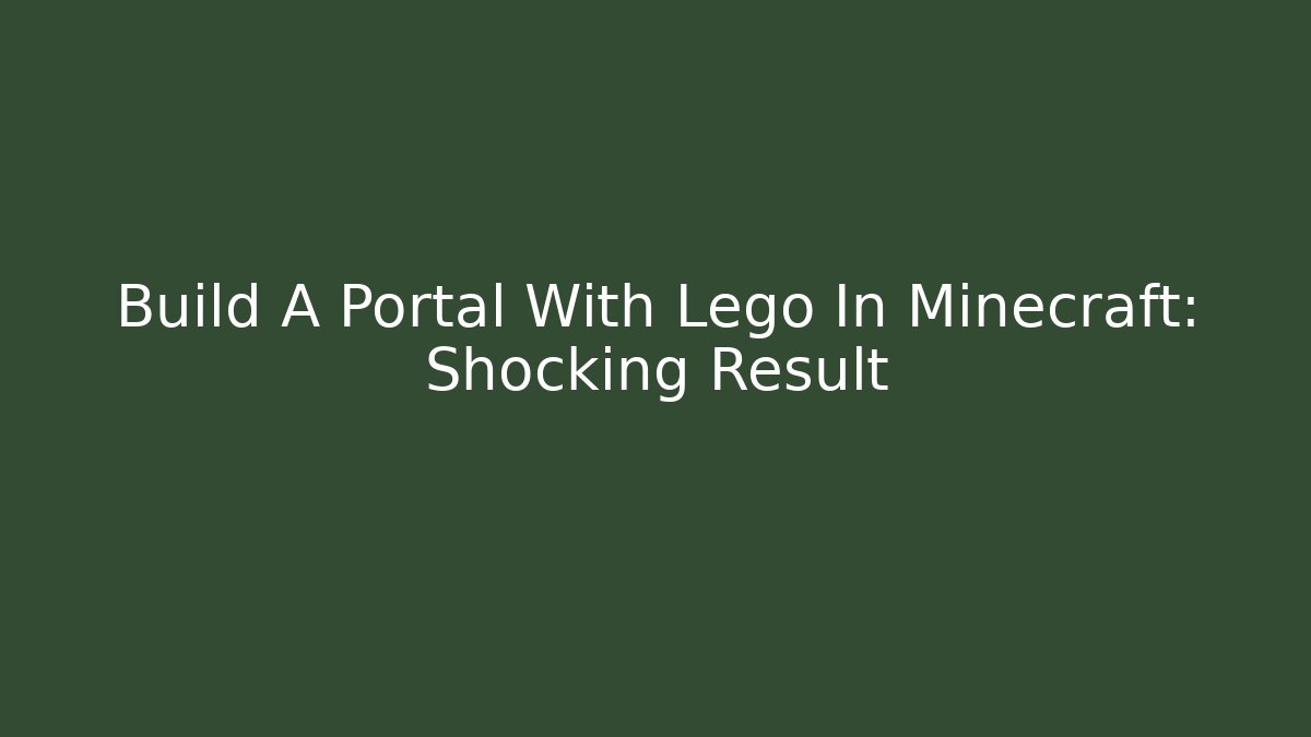 Build A Portal With Lego In Minecraft: Shocking Result