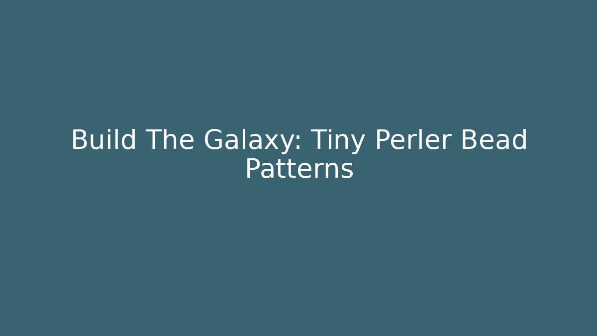 Build The Galaxy: Tiny Perler Bead Patterns - Método de Aprovação