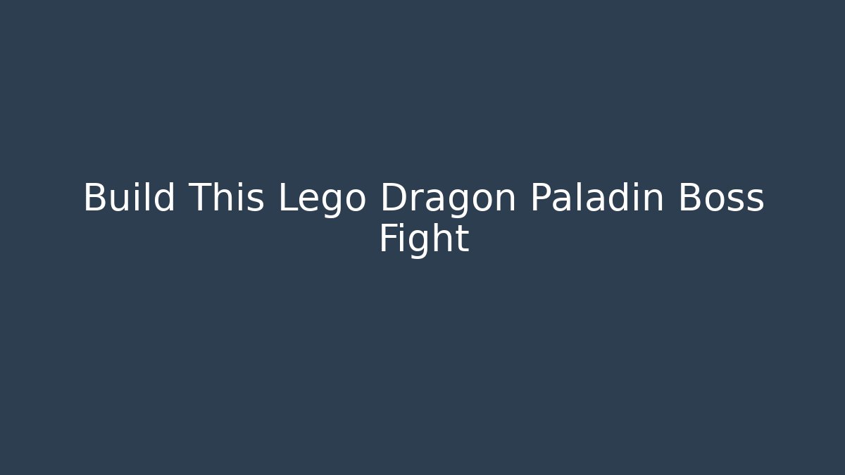 Build This Lego Dragon Paladin Boss Fight