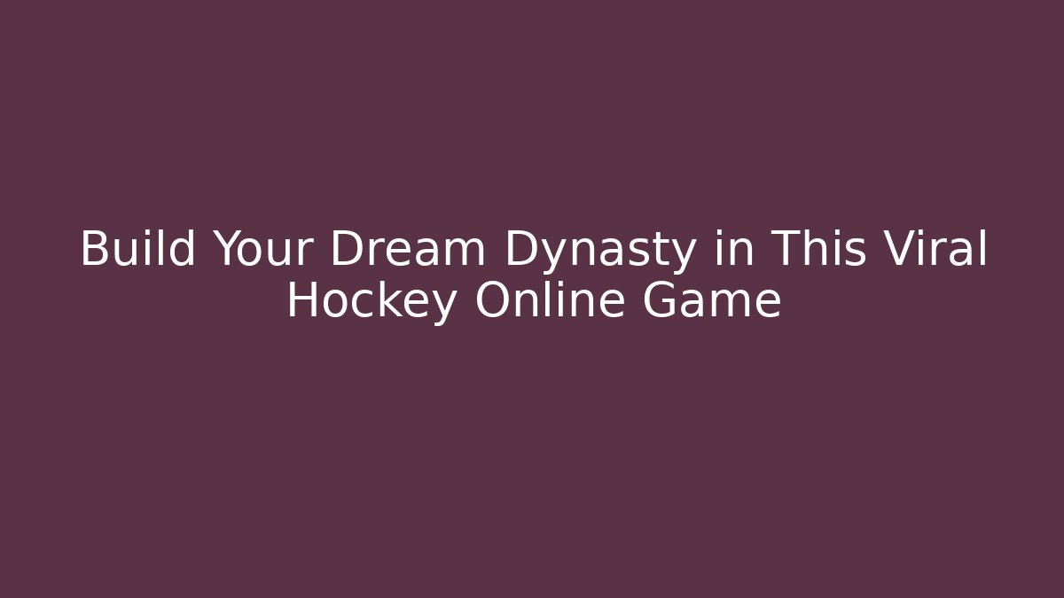 Build Your Dream Dynasty in This Viral Hockey Online Game