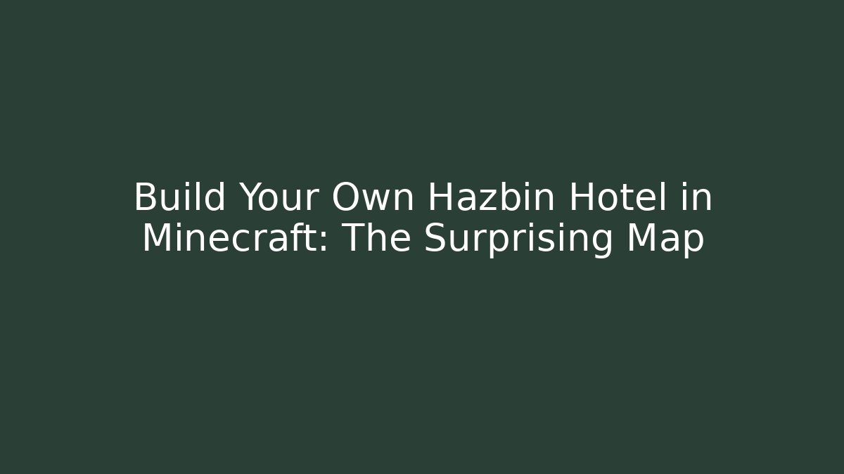 Build Your Own Hazbin Hotel in Minecraft: The Surprising Map
