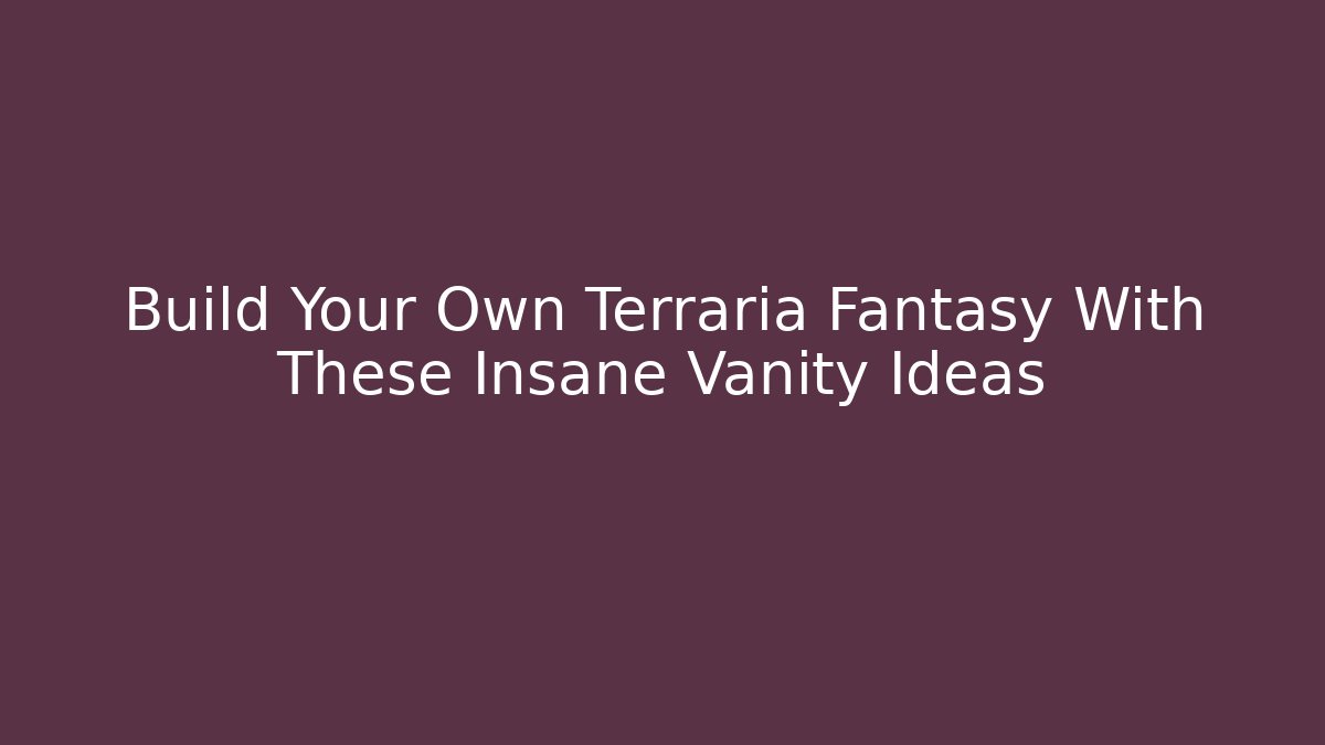 Build Your Own Terraria Fantasy With These Insane Vanity Ideas